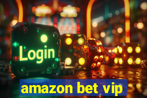 amazon bet vip