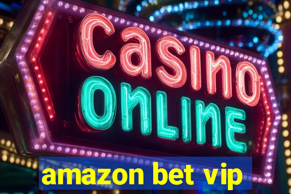 amazon bet vip