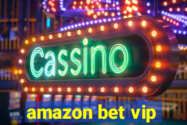 amazon bet vip