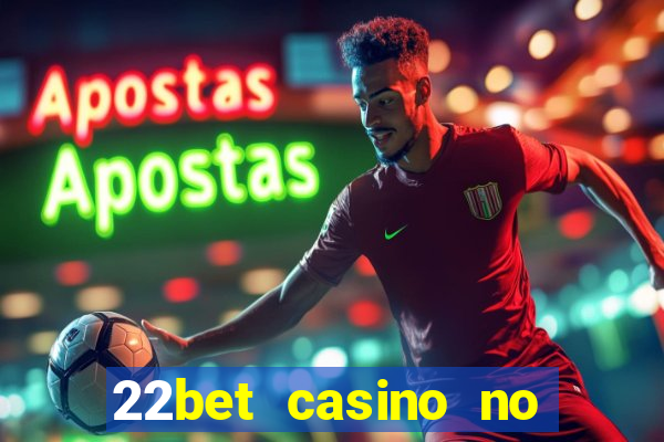 22bet casino no deposit bonus codes