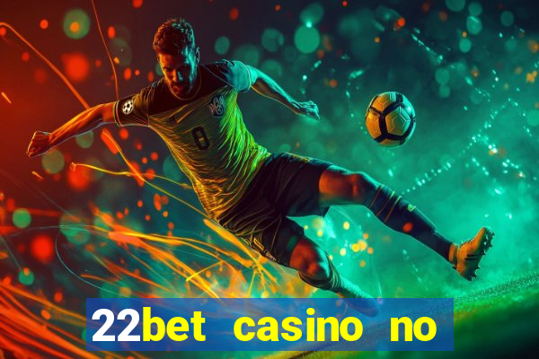 22bet casino no deposit bonus codes