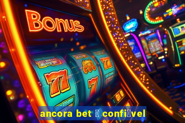 ancora bet 茅 confi谩vel