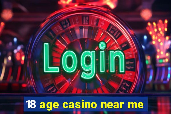 18 age casino near me