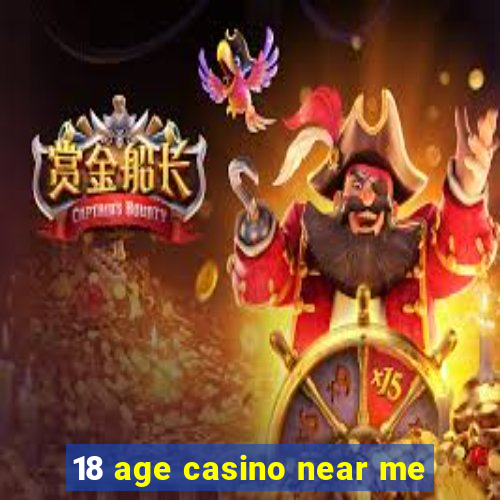 18 age casino near me