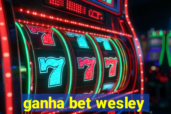 ganha bet wesley