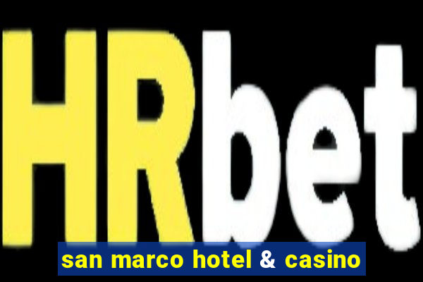 san marco hotel & casino