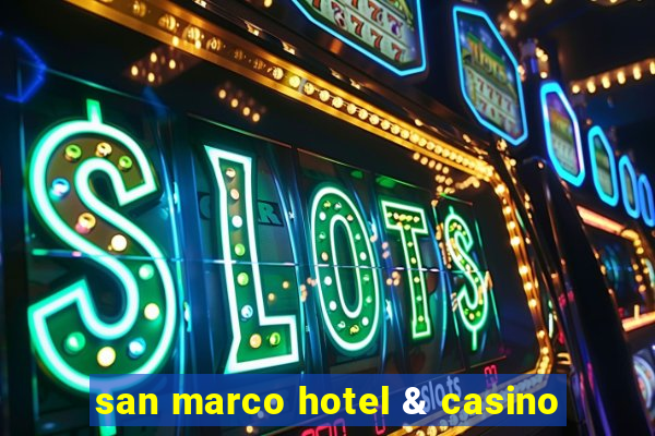 san marco hotel & casino