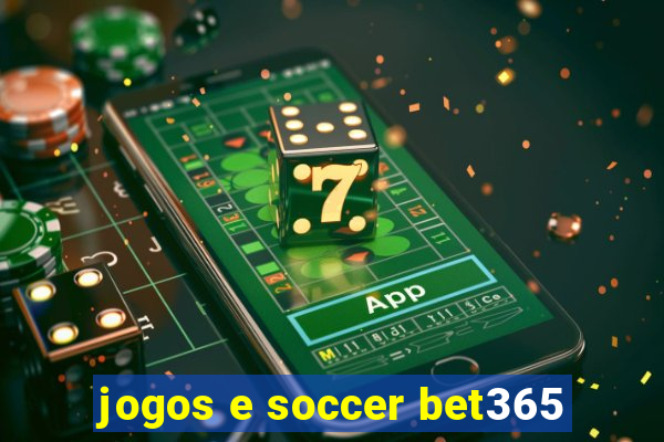 jogos e soccer bet365