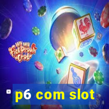 p6 com slot