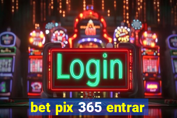 bet pix 365 entrar