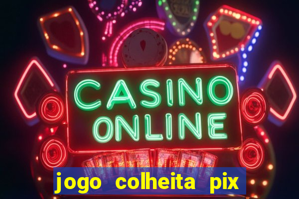 jogo colheita pix paga mesmo