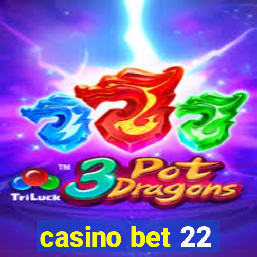 casino bet 22