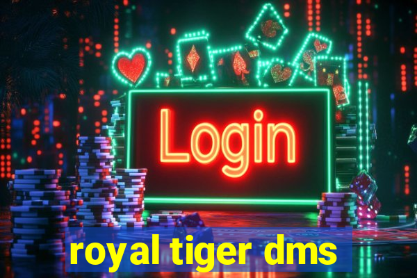 royal tiger dms