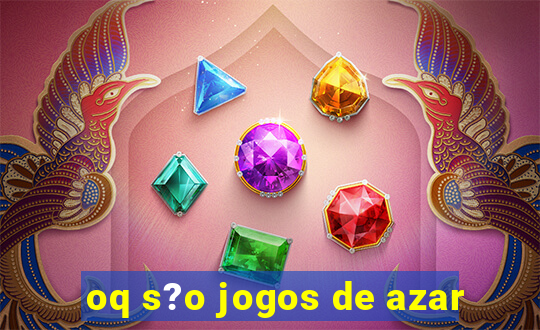 oq s?o jogos de azar