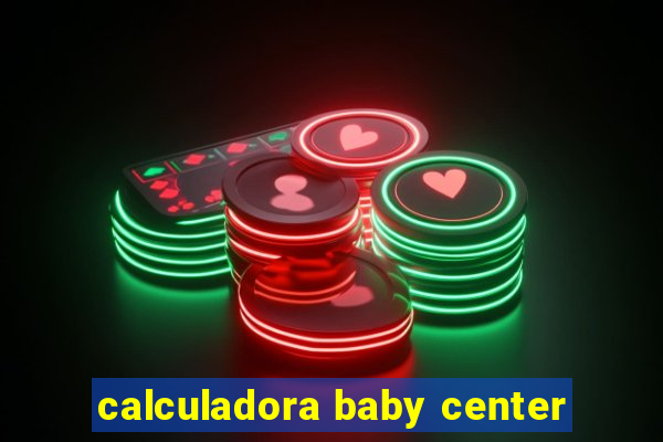 calculadora baby center