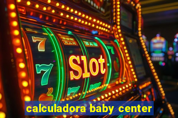 calculadora baby center