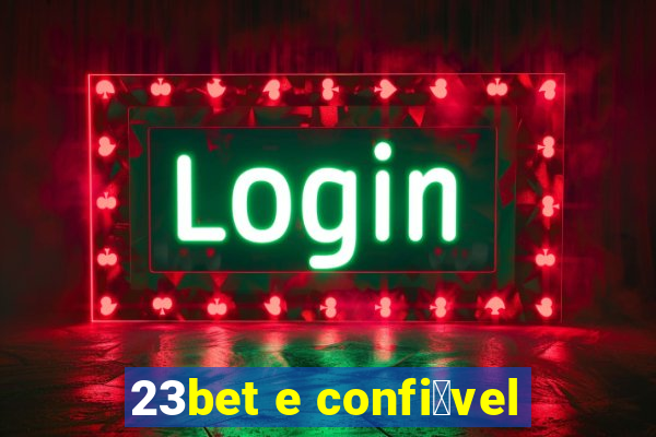 23bet e confi谩vel