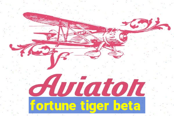 fortune tiger beta