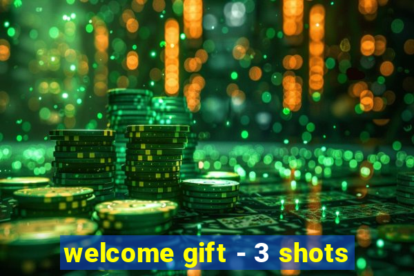 welcome gift - 3 shots