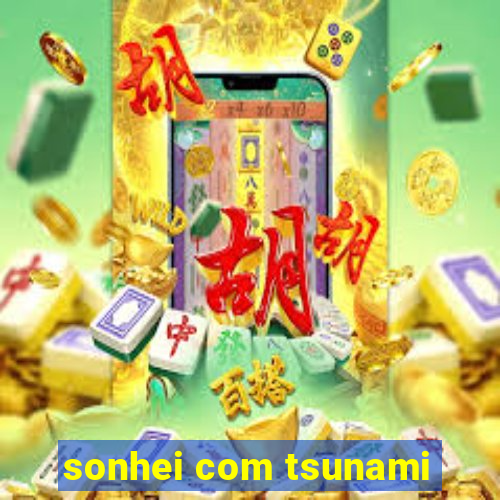 sonhei com tsunami