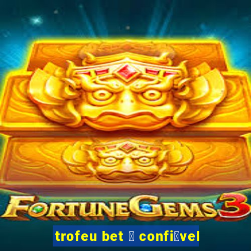 trofeu bet 茅 confi谩vel