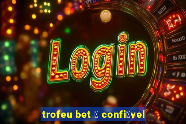 trofeu bet 茅 confi谩vel