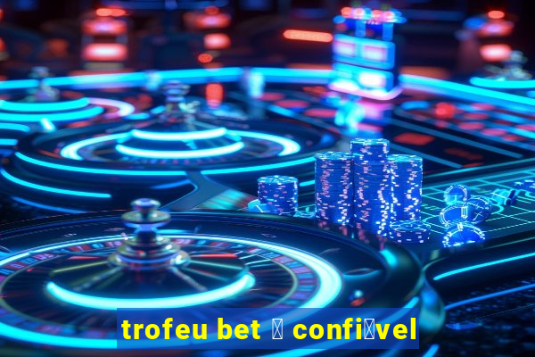 trofeu bet 茅 confi谩vel