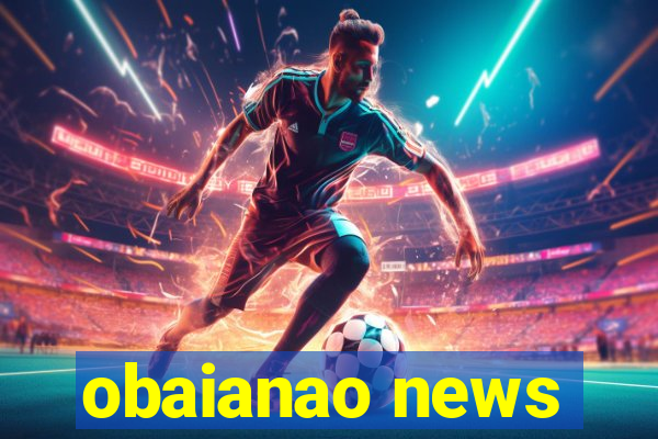 obaianao news