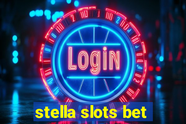 stella slots bet