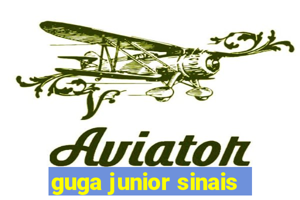 guga junior sinais