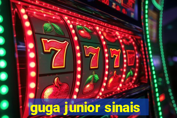 guga junior sinais