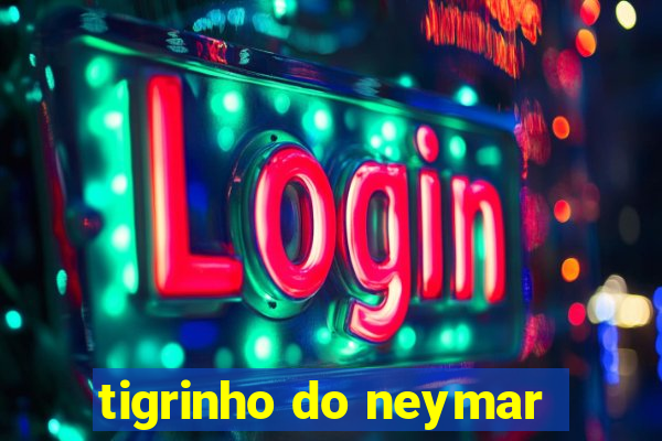 tigrinho do neymar