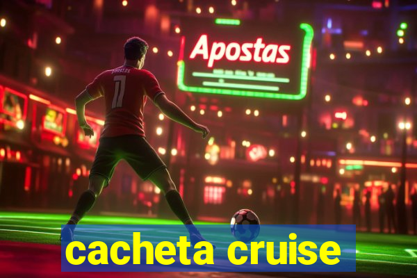 cacheta cruise