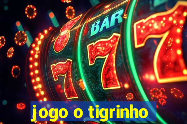 jogo o tigrinho