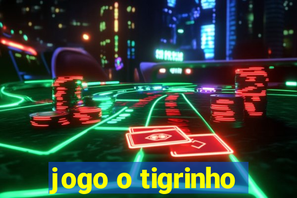 jogo o tigrinho