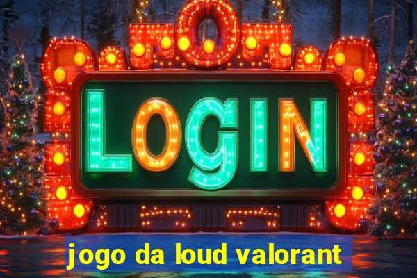 jogo da loud valorant