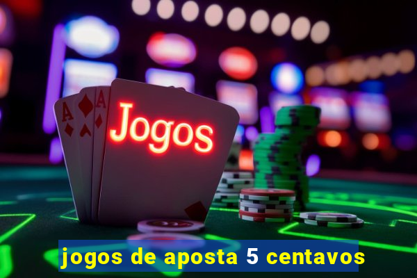 jogos de aposta 5 centavos