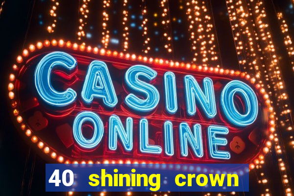 40 shining crown slot recenzie