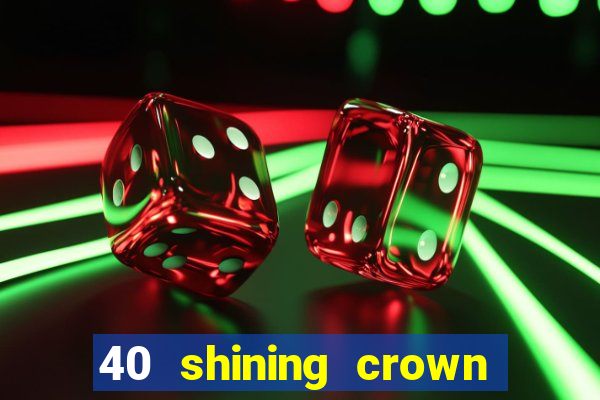 40 shining crown slot recenzie