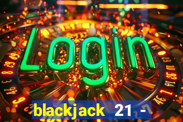 blackjack 21 - casino vegas