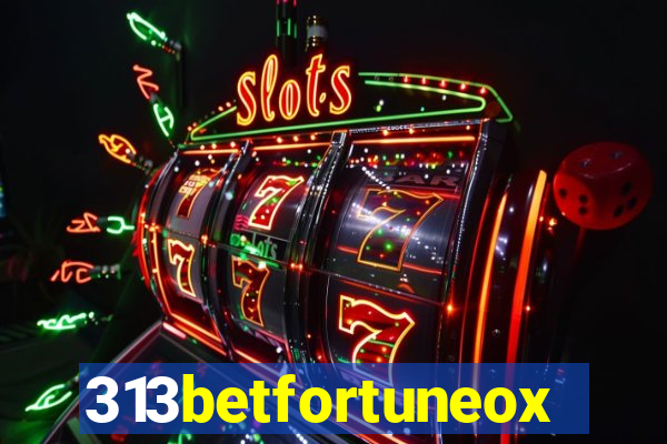 313betfortuneox