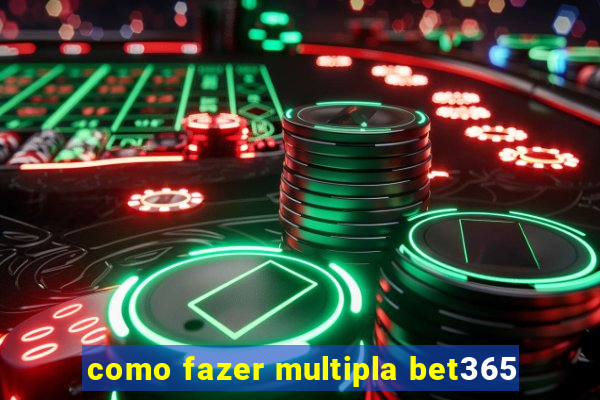 como fazer multipla bet365