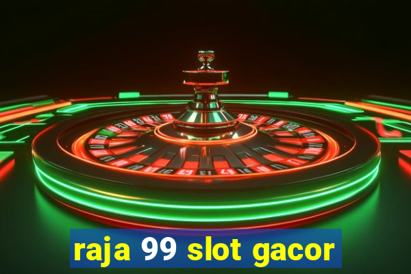 raja 99 slot gacor