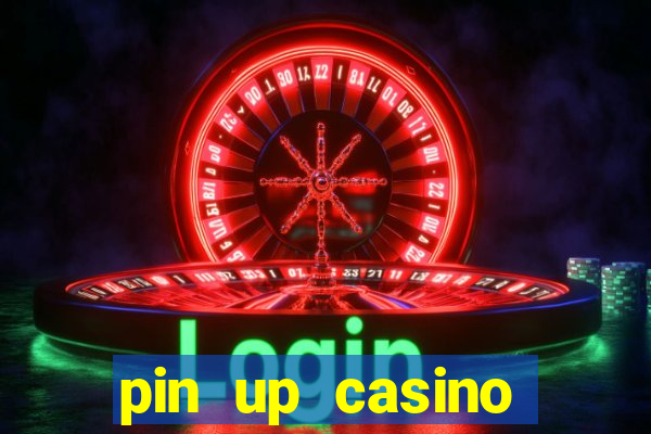 pin up casino ganhar dinheiro