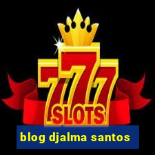 blog djalma santos