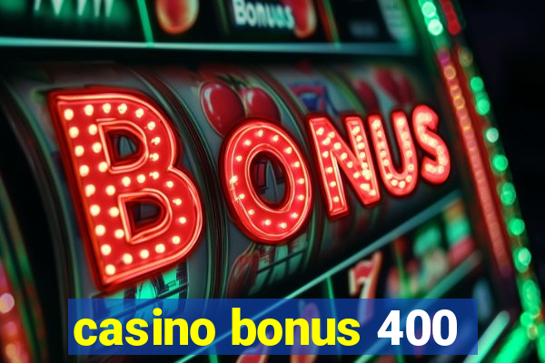 casino bonus 400