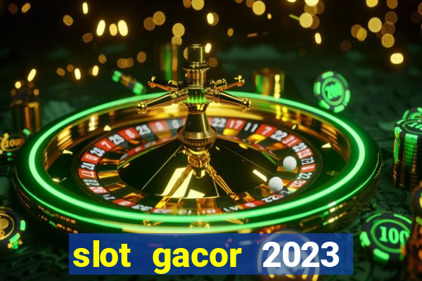 slot gacor 2023 hari ini