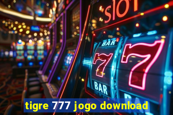 tigre 777 jogo download