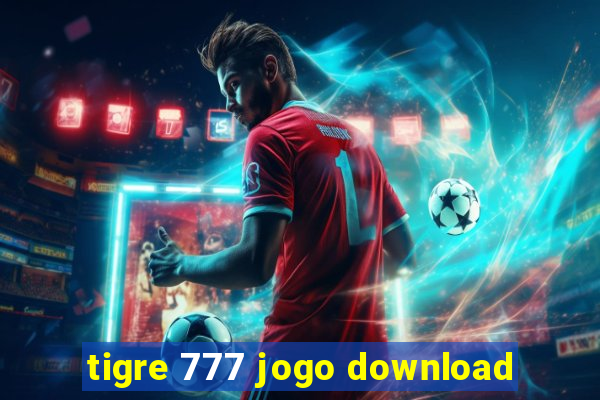 tigre 777 jogo download