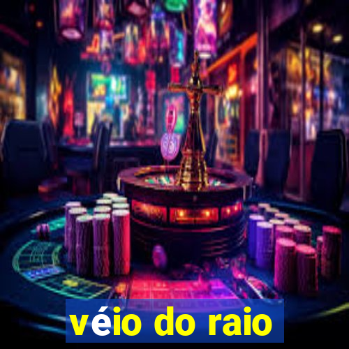 véio do raio